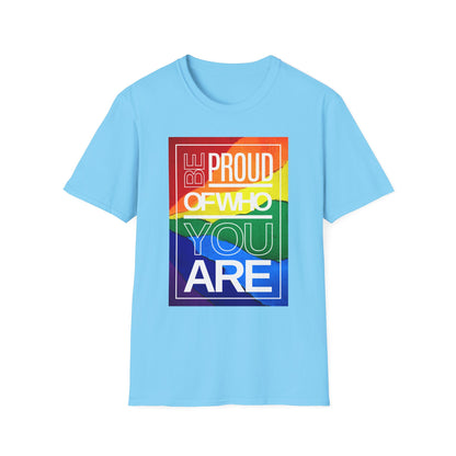 Be Proud of Who You Are Unisex Graphic T-Shirt