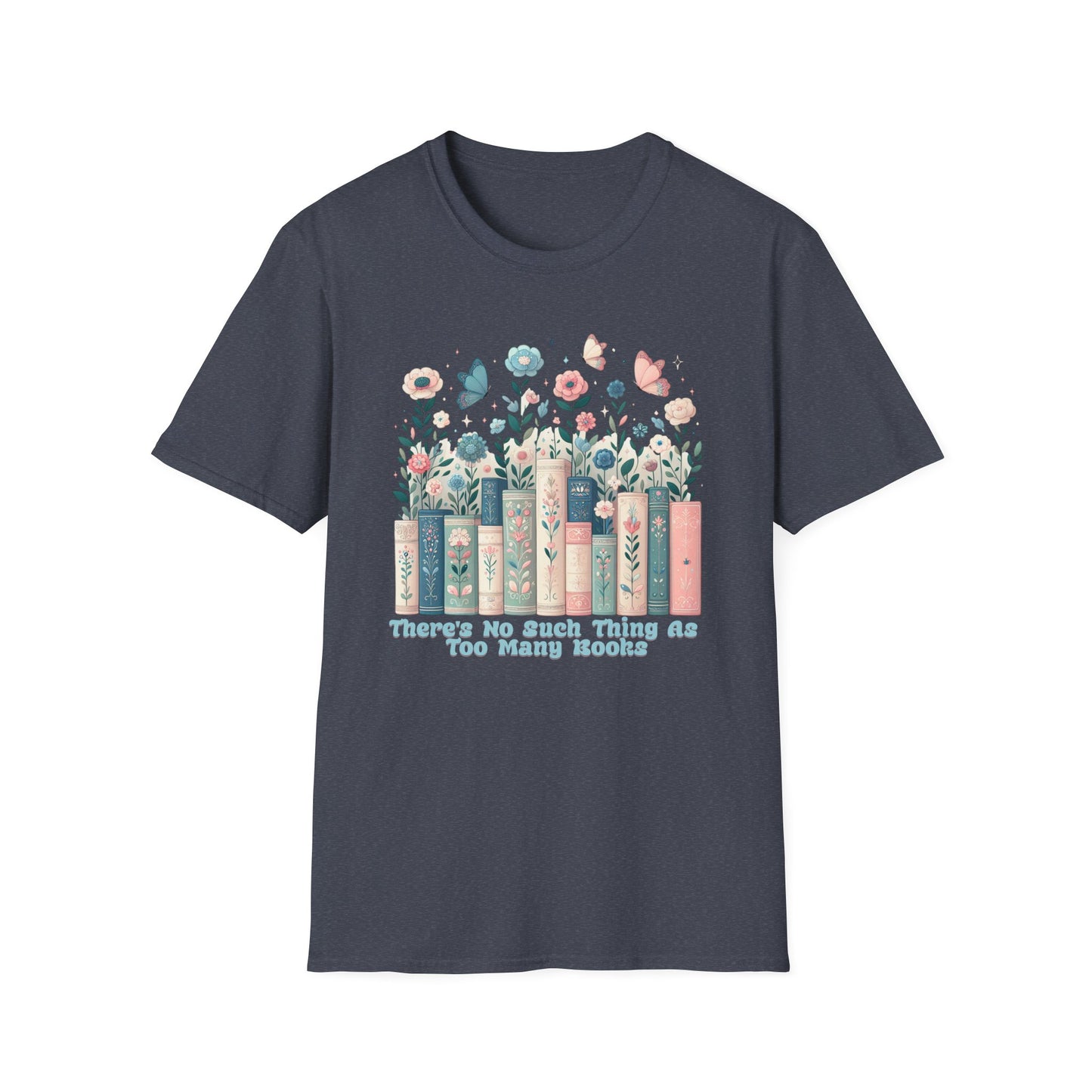 There's No Such Thing as Too Many Books Unisex Graphic T-Shirt