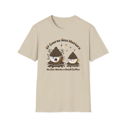 Of Course Size Matters Coffee Unisex Graphic T-Shirt