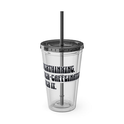 Overthinking. Overcaffeinated. Over It 16oz Insulated Tumbler with Straw