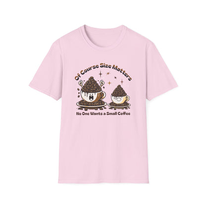 Of Course Size Matters Coffee Unisex Graphic T-Shirt