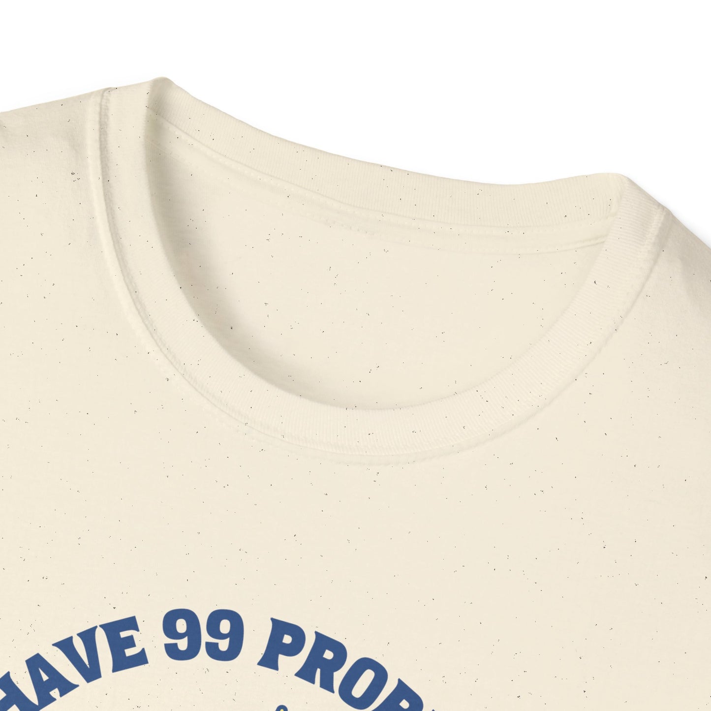 I Have 99 Problems & Sweet Treats Fix Most Of Them Unisex Graphic T-Shirt