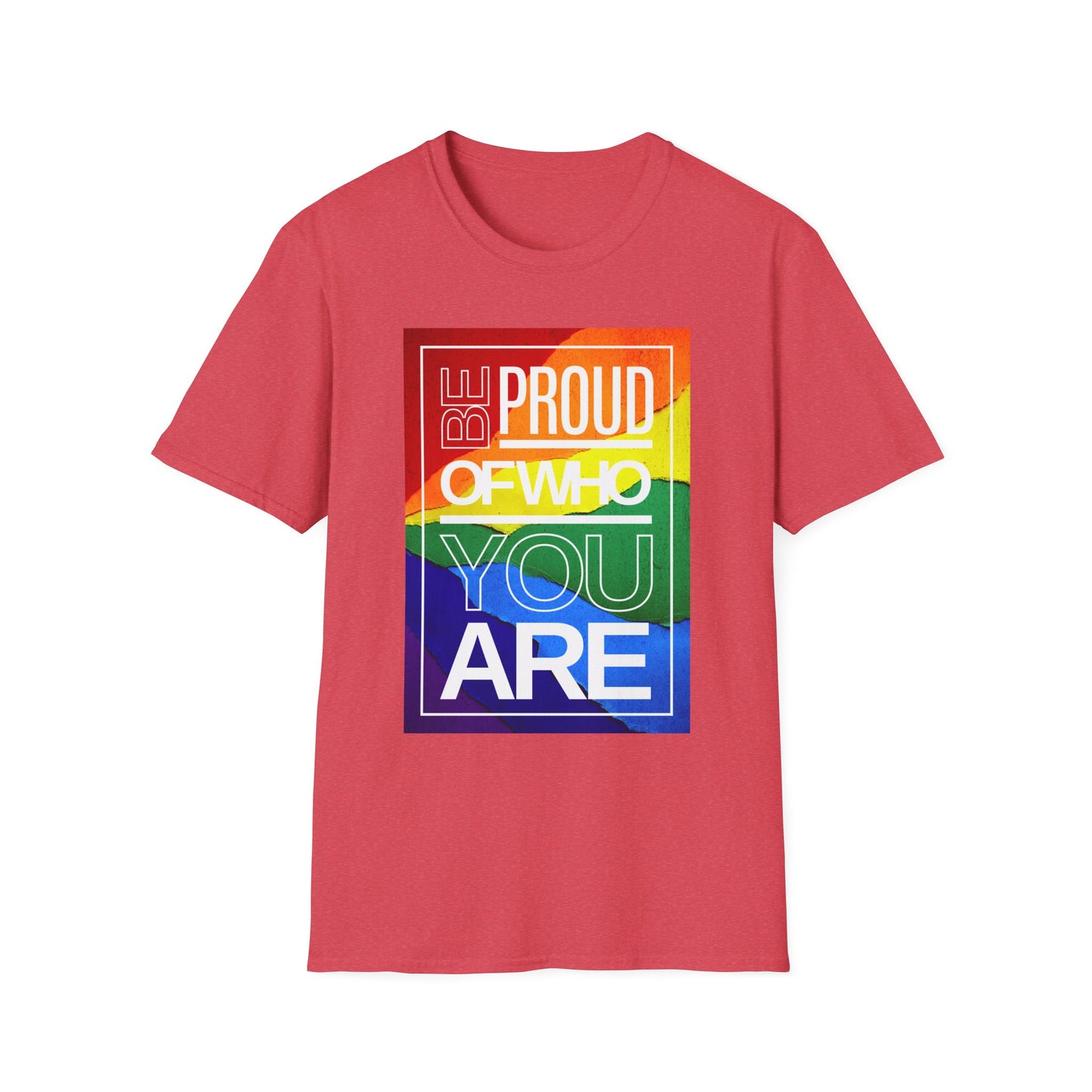 Be Proud of Who You Are Unisex Graphic T-Shirt