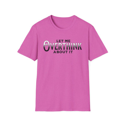 Let Me Overthink About It Unisex Graphic T-Shirt