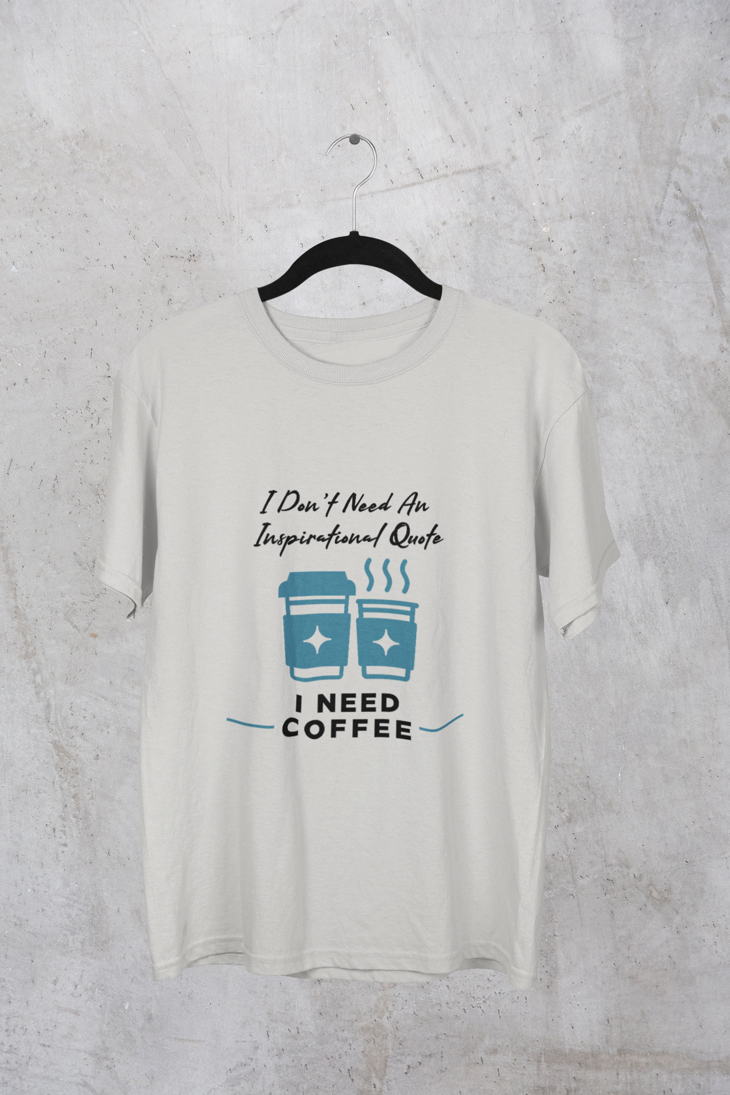 I Don’t Need an Inspirational Quote, I Need Coffee Unisex Graphic T-Shirt