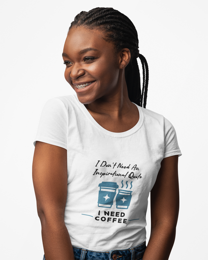 I Don’t Need an Inspirational Quote, I Need Coffee Unisex Graphic T-Shirt