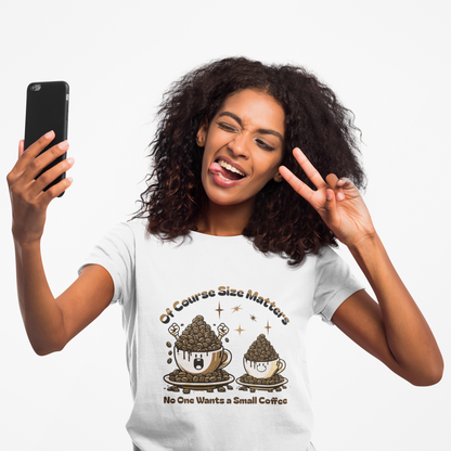 Of Course Size Matters Coffee Unisex Graphic T-Shirt