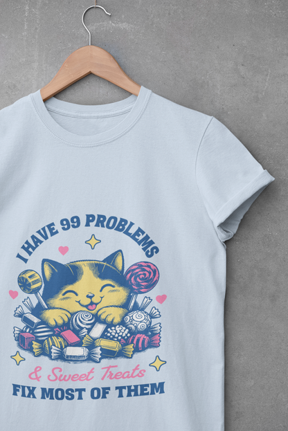 I Have 99 Problems & Sweet Treats Fix Most Of Them Unisex Graphic T-Shirt