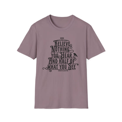 Believe Nothing You Hear Unisex Graphic T-Shirt