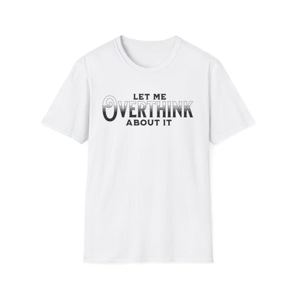 Let Me Overthink About It Unisex Graphic T-Shirt