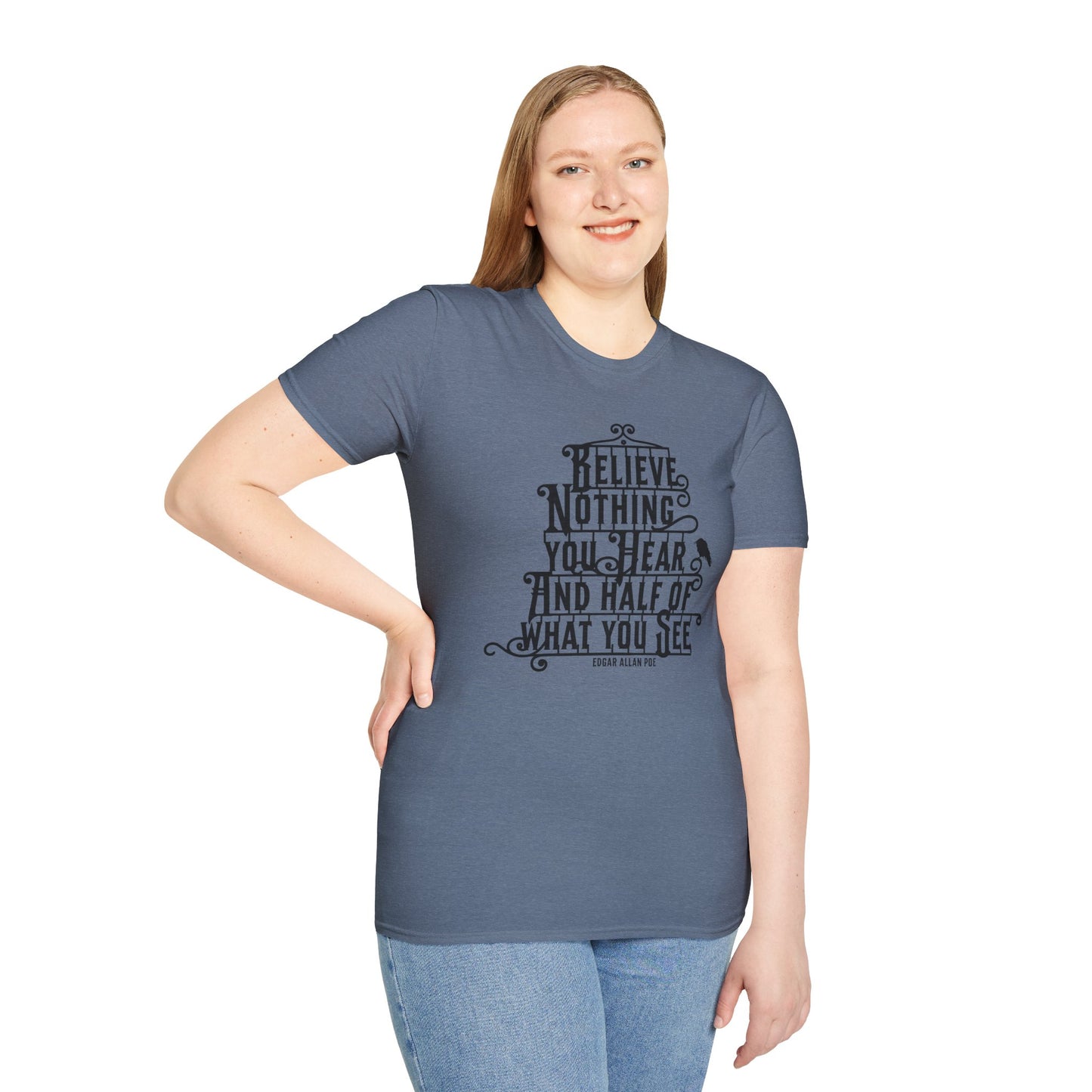 Believe Nothing You Hear Unisex Graphic T-Shirt