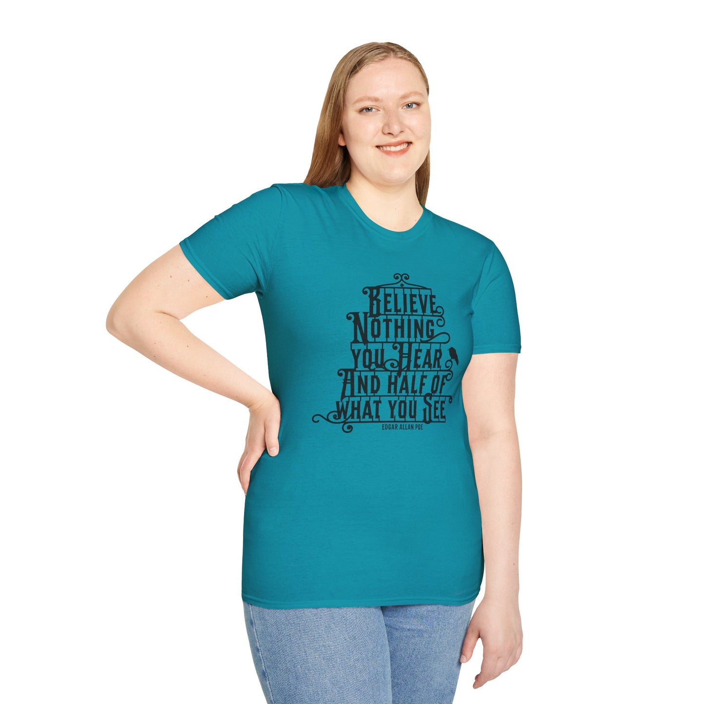 Believe Nothing You Hear Unisex Graphic T-Shirt