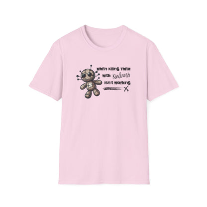 When Killing Them with Kindness Isn't Working Voodoo Doll Unisex Graphic T-Shirt