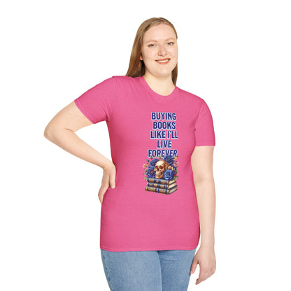 Buying Books Like I’ll Live Forever Unisex Graphic T-Shirt