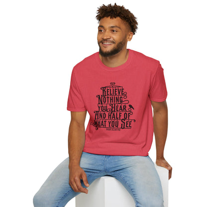 Believe Nothing You Hear Unisex Graphic T-Shirt