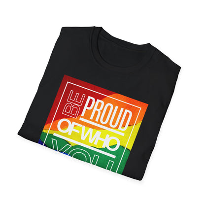 Be Proud of Who You Are Unisex Graphic T-Shirt