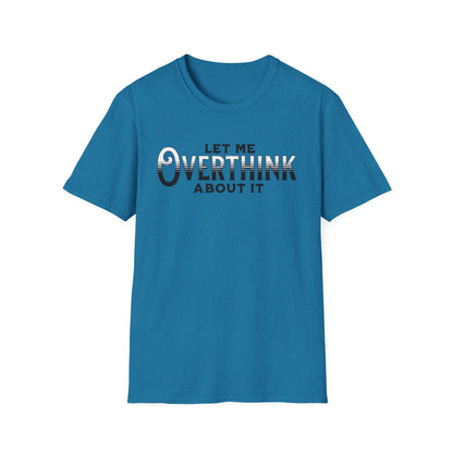 Let Me Overthink About It Unisex Graphic T-Shirt