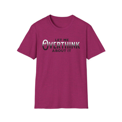 Let Me Overthink About It Unisex Graphic T-Shirt