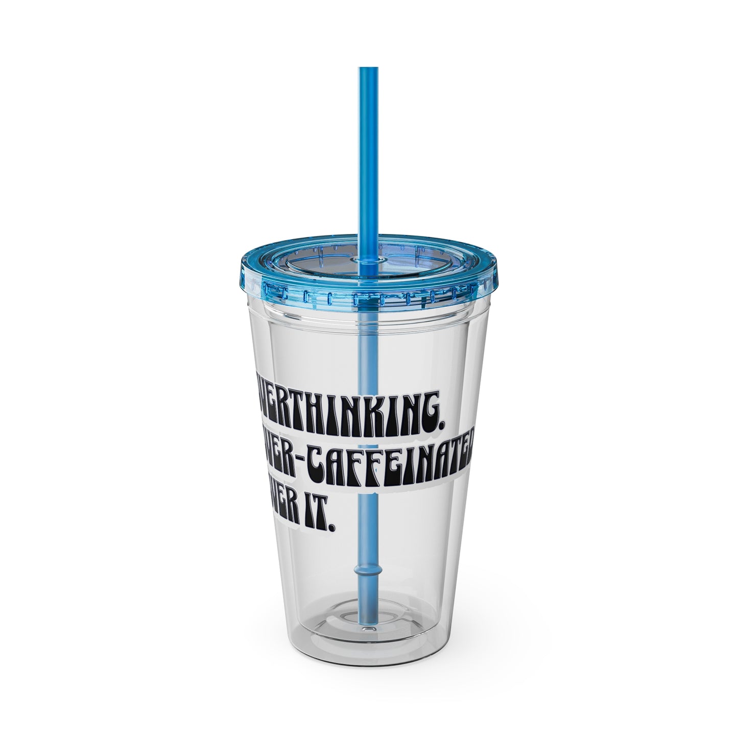 Overthinking. Overcaffeinated. Over It 16oz Insulated Tumbler with Straw