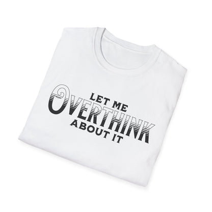 Let Me Overthink About It Unisex Graphic T-Shirt