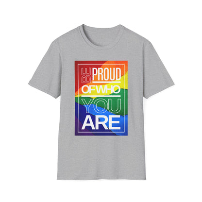 Be Proud of Who You Are Unisex Graphic T-Shirt