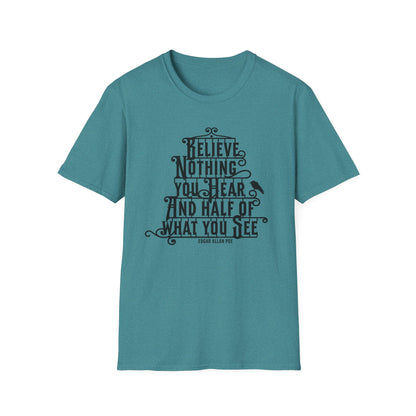 Believe Nothing You Hear Unisex Graphic T-Shirt