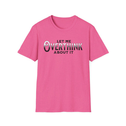 Let Me Overthink About It Unisex Graphic T-Shirt