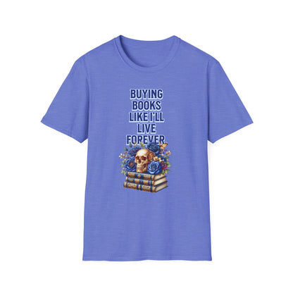 Buying Books Like I’ll Live Forever Unisex Graphic T-Shirt
