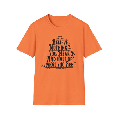 Believe Nothing You Hear Unisex Graphic T-Shirt