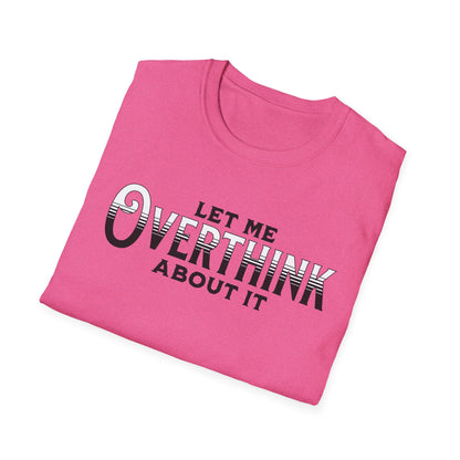 Let Me Overthink About It Unisex Graphic T-Shirt