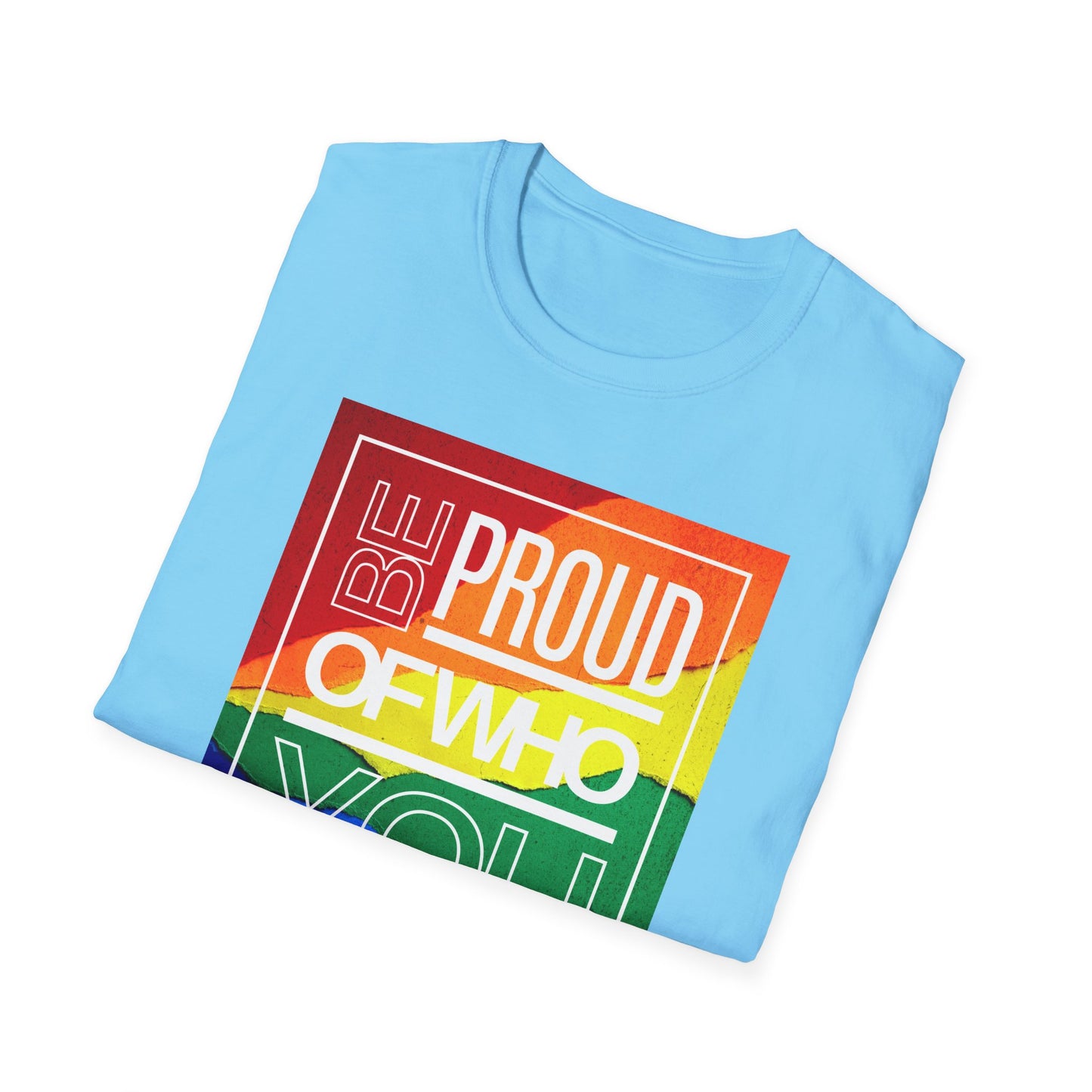 Be Proud of Who You Are Unisex Graphic T-Shirt