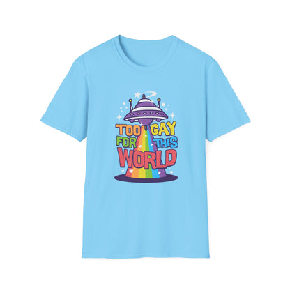 Too Gay for This World Unisex Graphic T-Shirt