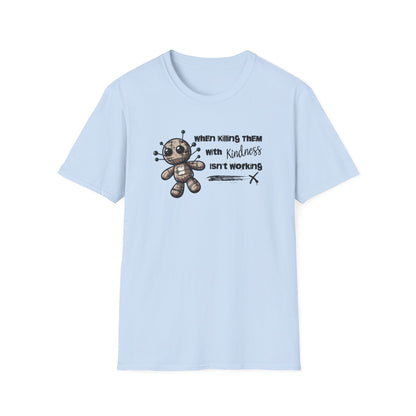 When Killing Them with Kindness Isn't Working Voodoo Doll Unisex Graphic T-Shirt