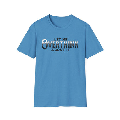 Let Me Overthink About It Unisex Graphic T-Shirt