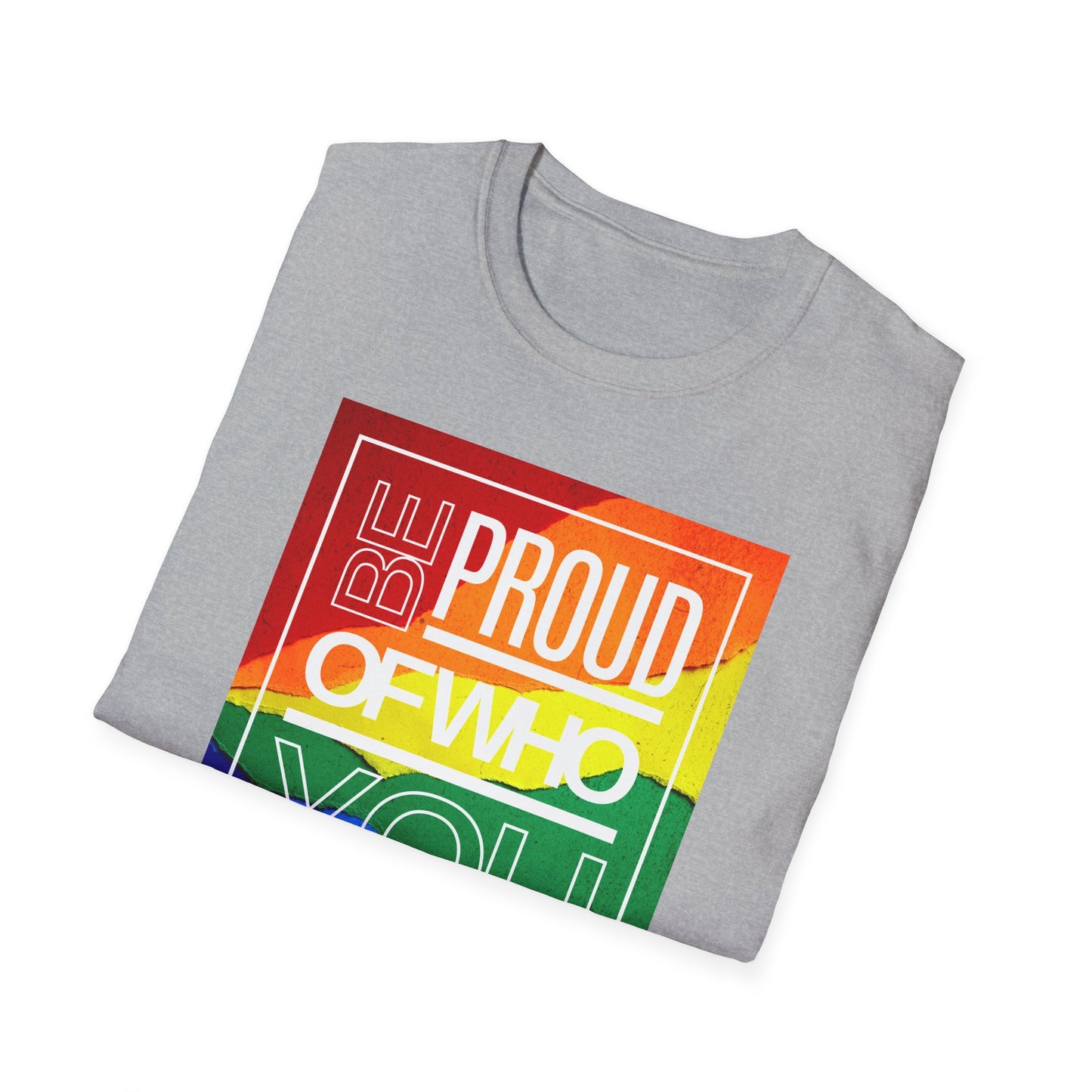 Be Proud of Who You Are Unisex Graphic T-Shirt