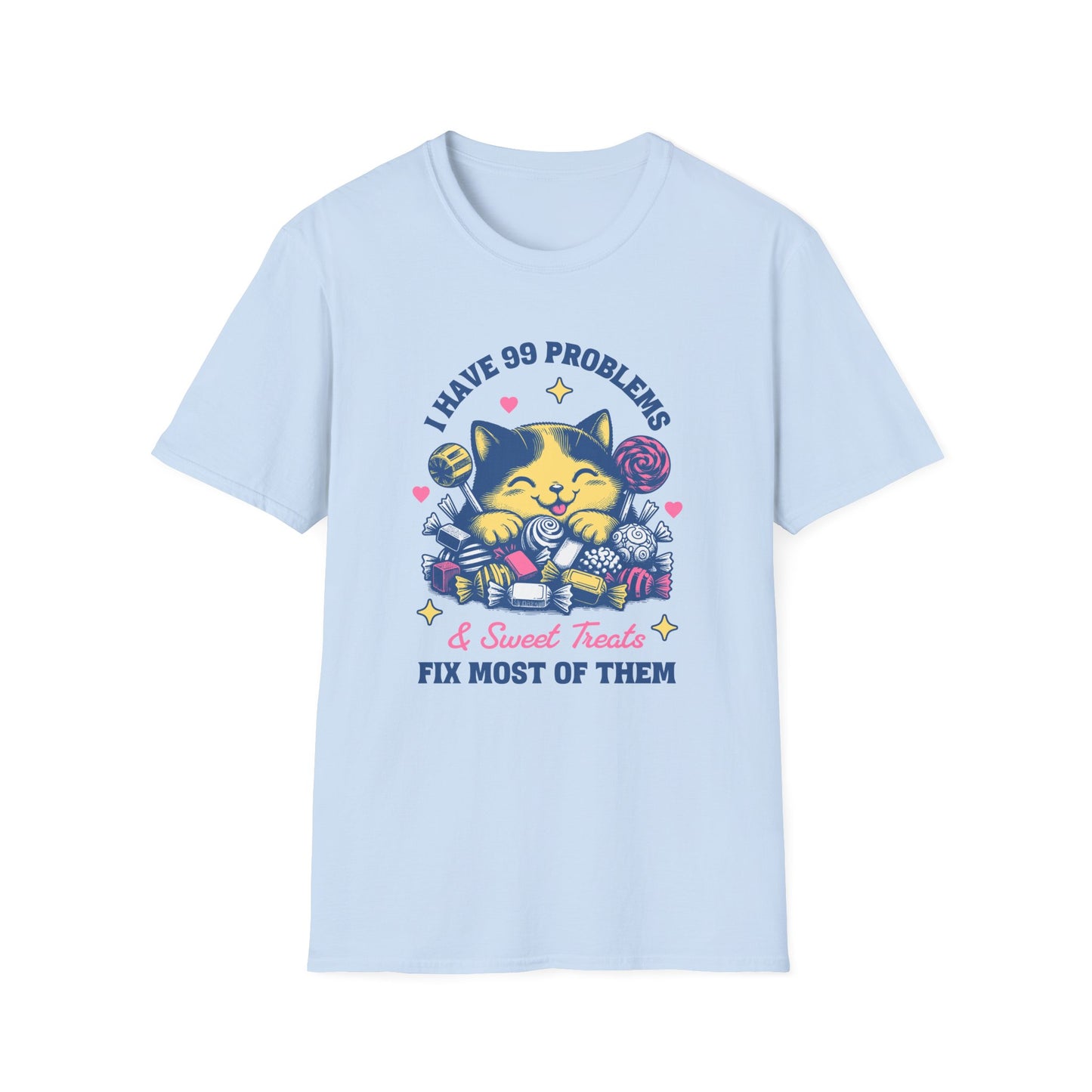 I Have 99 Problems & Sweet Treats Fix Most Of Them Unisex Graphic T-Shirt