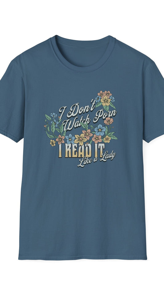 A blue unisex t-shirt with the text 'I Don't Watch Porn, I Read It Like a Lady' printed on the front, surrounded by a floral design.